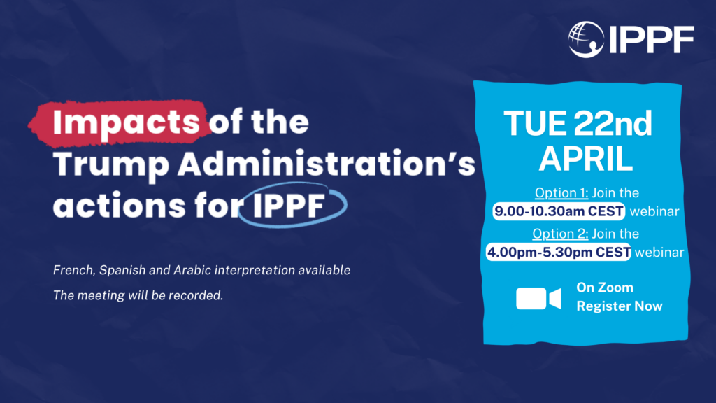 Webinar: The Impacts of Trump Administration’s Actions: Consequences for IPPF and MAs Funding and Beyond